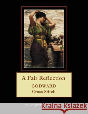 A Fair Reflection: J.W. Godward Cross Stitch Pattern Cross Stitch Collectibles Kathleen George 9781977772855 Createspace Independent Publishing Platform