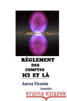 Reglement des comptes ici et la Martinez, Aurea-Vicenta Gonzalez 9781977775481 Createspace Independent Publishing Platform