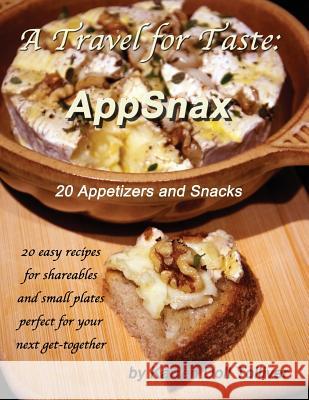 A Travel for Taste: AppSnax: 20 Appetizers and Snacks Tolliver, Karren Doll 9781977779069 Createspace Independent Publishing Platform