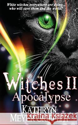 Witches II: Apocalypse: The long-awaited sequel to Witches Meyer Griffith, Kathryn 9781977779946