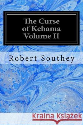 The Curse of Kehama Volume II Robert Southey 9781977782656 Createspace Independent Publishing Platform