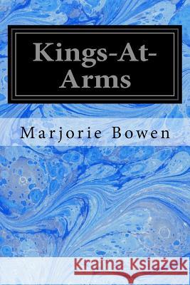 Kings-At-Arms Marjorie Bowen 9781977782687 Createspace Independent Publishing Platform