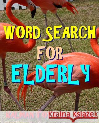 Word Search for Elderly: 300 Challenging & Entertaining Themed Puzzles Kalman Tot 9781977783738