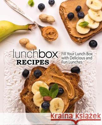 Lunch Box Recipes: Fill Your Lunch Box with Delicious and Fun Lunches Booksumo Press 9781977787842 Createspace Independent Publishing Platform