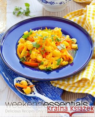 Weekend Essentials: Delicious Recipes Only for the Weekend Booksumo Press 9781977787880 Createspace Independent Publishing Platform