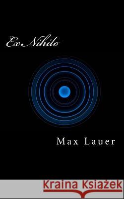 Ex Nihilo Max Lauer 9781977790927 Createspace Independent Publishing Platform