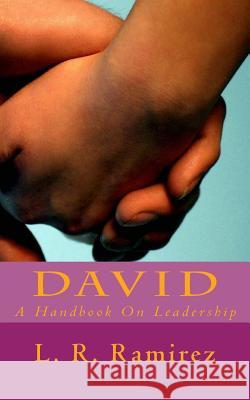 David: A Handbook On Leadership L R Ramirez 9781977791955 Createspace Independent Publishing Platform