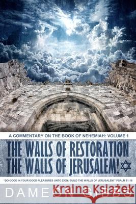 The Walls of Restoration, The Walls of Jerusalem: A Commentary on the Book of Nehemiah: Volume 1 Gibbs, Dameon 9781977792051