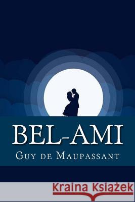 Bel-Ami Guy De Maupassant                        Pixabay 9781977792693 Createspace Independent Publishing Platform