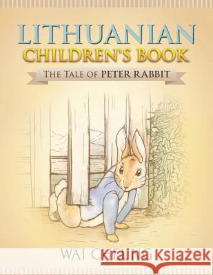 Lithuanian Children's Book: The Tale of Peter Rabbit Wai Cheung 9781977795458 Createspace Independent Publishing Platform