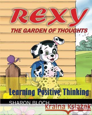 Rexy The Garden of Thoughts: Learning Positive Thinking (Happines and positive a Sharon Bloch 9781977797414