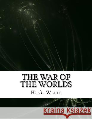 The War of the Worlds H. G. Wells 9781977803184 Createspace Independent Publishing Platform