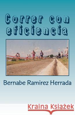 Correr Con Eficiencia Bernabe Ramire 9781977804907 Createspace Independent Publishing Platform