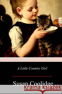 A Little Country Girl Susan Coolidge 9781977804938 Createspace Independent Publishing Platform