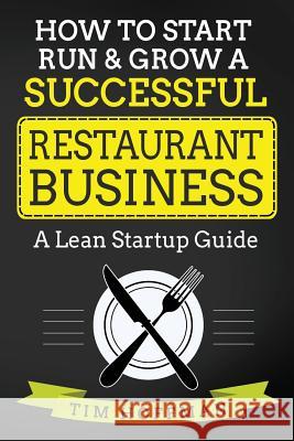 How to Start, Run & Grow a Successful Restaurant Business: A Lean Startup Guide Tim Hoffman 9781977806161 Createspace Independent Publishing Platform
