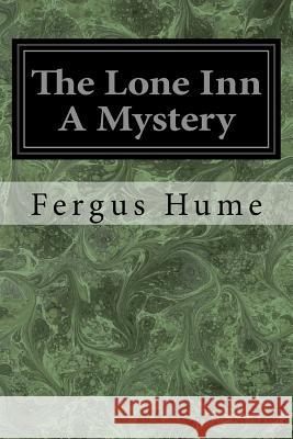 The Lone Inn A Mystery Hume, Fergus 9781977806383 Createspace Independent Publishing Platform