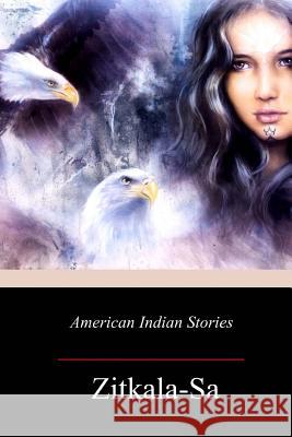 American Indian Stories Zitkala-Sa 9781977807687 Createspace Independent Publishing Platform