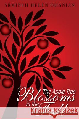 The Apple Tree Blossoms in the Fall Armineh Helen Ohanian 9781977809261