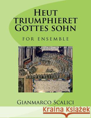 Heut triumphieret Gottes sohn: for ensemble Scalici, Gianmarco 9781977809728 Createspace Independent Publishing Platform