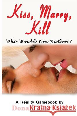 Kiss, Marry, Kill: Who Would You Choose to...........? Gorbach, Donald 9781977813381 Createspace Independent Publishing Platform