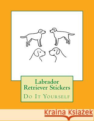 Labrador Retriever Stickers: Do It Yourself Gail Forsyth 9781977813756