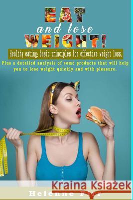 Eat and lose weight!: Healthy eating: basic principles for effective weight loss. Firsova, Elena 9781977813886 Createspace Independent Publishing Platform