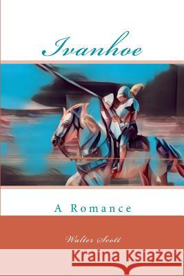 Ivanhoe: A Romance Walter Scott 9781977814616 Createspace Independent Publishing Platform