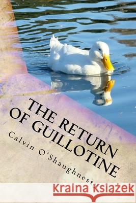 The Return of Guillotine Calvin O'Shaughnessy 9781977816887 Createspace Independent Publishing Platform