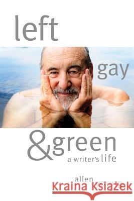 Left, Gay & Green: A Writer's Life Allen Young 9781977816955