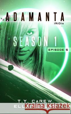 Iridia: Season 1, Episode 5 T. y. Carew Ella Medler 9781977818539