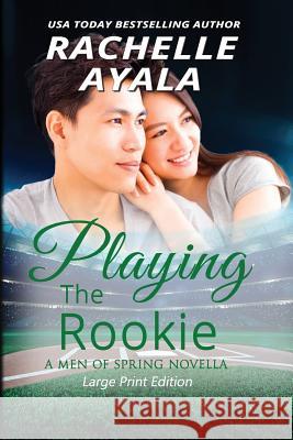 Playing the Rookie (Large Print Edition): A Men of Spring Novella Ayala, Rachelle 9781977818799 Createspace Independent Publishing Platform