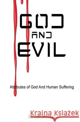 God and Evil: Attributes of God and Human Suffering Mr J. M. Okello 9781977819086 Createspace Independent Publishing Platform