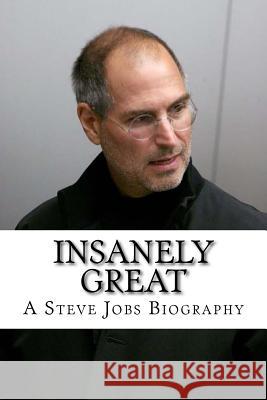 Insanely Great: A Steve Jobs Biography Kyle Williams 9781977824493 Createspace Independent Publishing Platform