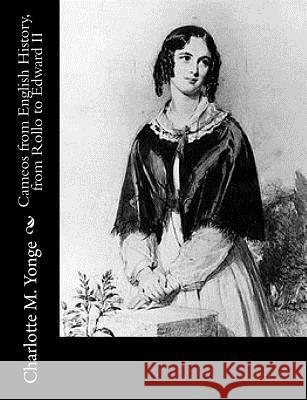 Cameos from English History, from Rollo to Edward II Charlotte M. Yonge 9781977826206 Createspace Independent Publishing Platform