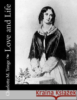 Love and Life Charlotte M. Yonge 9781977826978 Createspace Independent Publishing Platform