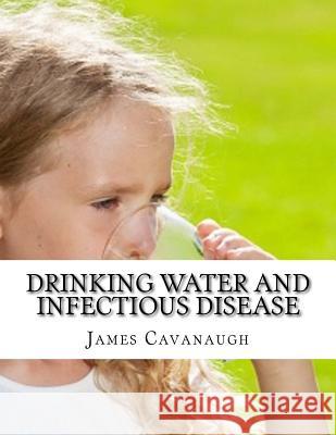 Drinking Water and Infectious Disease James Cavanaugh 9781977829474