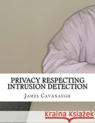 Privacy Respecting Intrusion Detection James Cavanaugh 9781977829672