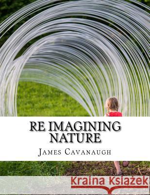 Re Imagining Nature James Cavanaugh 9781977829764