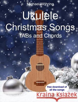 Ukulele Christmas Songs: TABs and Chords Mohring, Michael 9781977833198