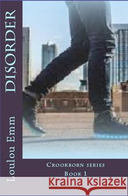 Disorder: Book 1 Crookborn series Loulou Emm 9781977833297 Createspace Independent Publishing Platform