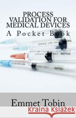 Process Validation for Medical Devices Mr Emmet Tobin 9781977834010