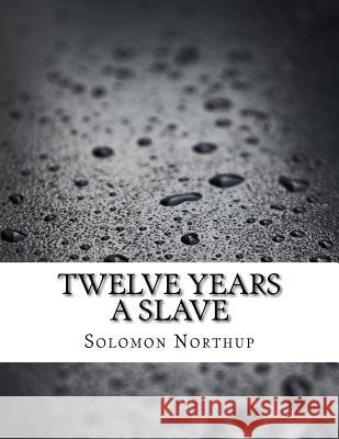 Twelve Years a Slave Solomon Northup 9781977834645 Createspace Independent Publishing Platform