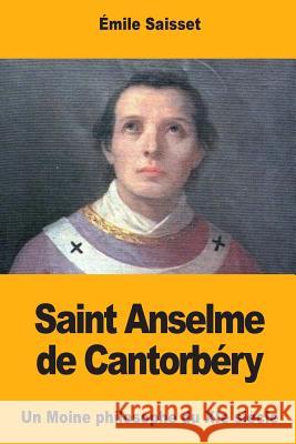 Saint Anselme de Cantorbéry: Un Moine philosophe du XIe siècle Saisset, Emile 9781977835499