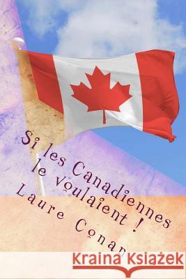 Si les Canadiennes le voulaient !: Aux canadiennes francaises Conan, Laure 9781977836007