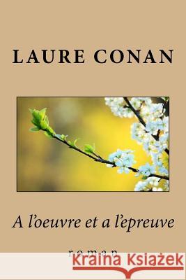 A l'oeuvre et a l'epreuve: roman Conan, Laure 9781977836700 Createspace Independent Publishing Platform