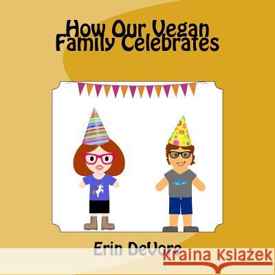 How Our Vegan Family Celebrates Erin DeVore 9781977836939 Createspace Independent Publishing Platform