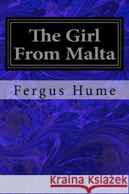 The Girl From Malta Hume, Fergus 9781977837219 Createspace Independent Publishing Platform