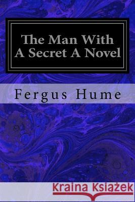 The Man With A Secret A Novel Hume, Fergus 9781977837226 Createspace Independent Publishing Platform