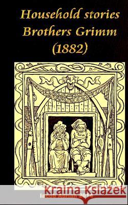 Household stories Brothers Grimm (1882) Adrian, Iacob 9781977838650