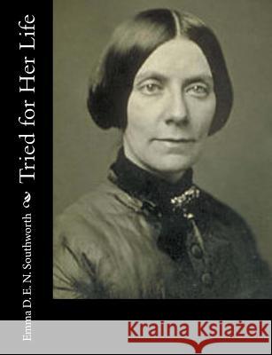 Tried for Her Life Emma D. E. N. Southworth 9781977838933